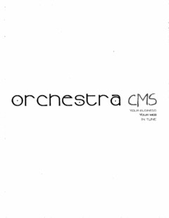 ORCHESTRA CMS YOUR BUSINESS. YOUR WEB. IN TUNE.