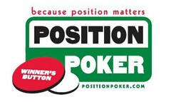 BECAUSE POSITION MATTERS POSITION POKER WINNER'S BUTTON POSITIONPOKER.COM