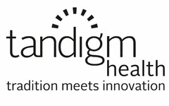 TANDIGM HEALTH TRADITION MEETS INNOVATION