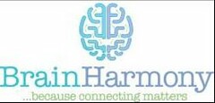 BRAIN HARMONY...BECAUSE CONNECTING MATTERS