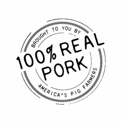 100% REAL PORK BROUGHT TO YOU BY AMERICA'S PIG FARMERS