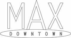 MAX DOWNTOWN