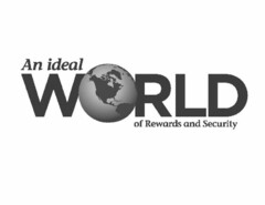 AN IDEAL WORLD OF REWARDS AND SECURITY