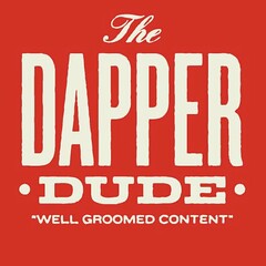 THE DAPPER · DUDE · "WELL GROOMED CONTENT"