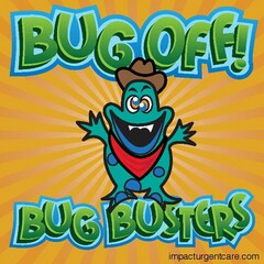 BUG OFF! BUG BUSTERS IMPACTURGENTCARE.COM