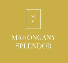 M S MAHOGANY SPLENDOR