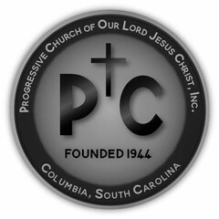 PROGRESSIVE CHURCH OF OUR LORD JESUS CHRIST, INC. PC FOUNDED 1944 COLUMBIA, SOUTH CAROLINA