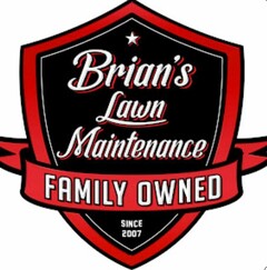 BRIAN'S LAWN MAINTENANCE FAMILY OWNED SINCE 2007