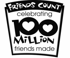 FRIENDS COUNT CELEBRATING 100 MILLION FRIENDS MADE