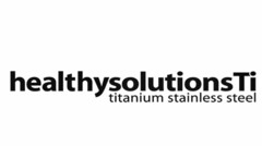 HEALTHYSOLUTIONS TI TITANIUM STAINLESS STEEL