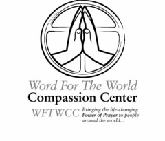 WORD FOR THE WORLD COMPASSION CENTER WFTWCC BRINGING THE LIFE-CHANGING POWER OF PRAYER TO PEOPLE AROUND THE WORLD