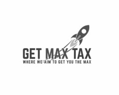 GET MAX TAX WHERE WE AIM TO GET YOU TO THE MAX