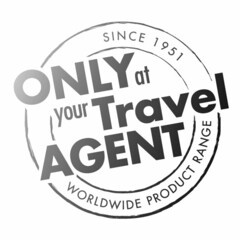 SINCE 1951 ONLY AT YOUR TRAVEL AGENT WORLDWIDE PRODUCT RANGE