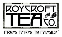 ROYCROFT TEA CO. FROM FARM TO FAMILY