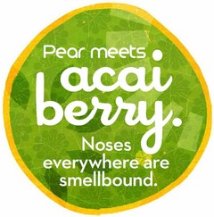 PEAR MEETS ACAI BERRY. NOSES EVERYWHERE ARE SMELLBOUND.