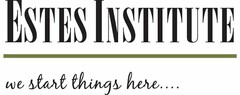 ESTES INSTITUTE WE START THINGS HERE...