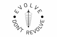 · EVOLVE DON'T REVOLVE ·