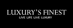 LUXURY'S FINEST LIVE LIFE, LIVE LUXURY