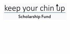 KEEP YOUR CHIN UP SCHOLARSHIP FUND