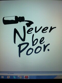 NEVER BE POOR.