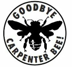 GOODBYE CARPENTER BEE!