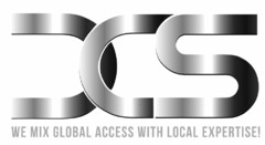 DCS WE MIX GLOBAL ACCESS WITH LOCAL EXPERTISE!