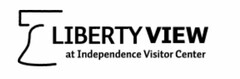 LIBERTY VIEW AT INDEPENDENCE VISITOR CENTER