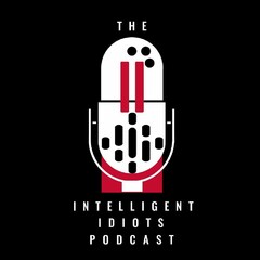 THE INTELLIGENT IDIOTS PODCAST II