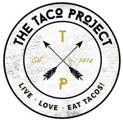 THE TACO PROJECT T P EST 2014 LIVE · LOVE · EAT TACOS!