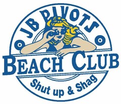 J B PIVOTS BEACH CLUB SHUT UP & SHAG