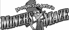 PROSPECTOR PETE'S MINERS MAZE