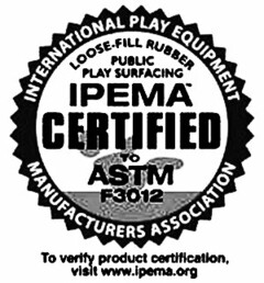 INTERNATIONAL PLAY EQUIPMENT MANUFACTURERS ASSOCIATION SURROUNDING THE WORDS PUBLIC PLAY SURFACING, LOOSE FILL RUBBER AND IPEMA CERTIFIED TO ASTM F3012