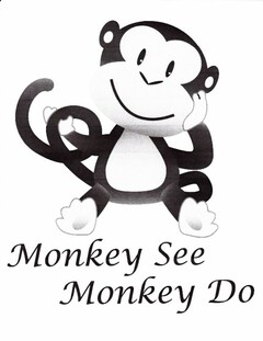 MONKEY SEE MONKEY DO