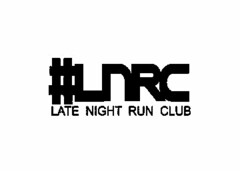 #LNRC LATE NIGHT RUN CLUB