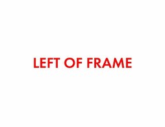 LEFT OF FRAME