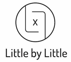 X LITTLE BY LITTLE