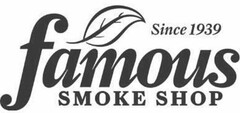 SINCE 1939 FAMOUS SMOKE SHOP