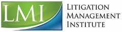 LMI LITIGATION MANAGEMENT INSTITUTE