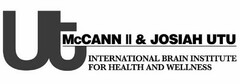 UTU MCCANN II & JOSIAH UTU INTERNATIONAL BRAIN INSTITUTE FOR HEALTH AND WELLNESS