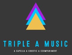 TRIPLE A MUSIC A CAPELLA A COUSTIC A CCOMPANIMENT