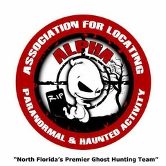 ALPHA RIP "NORTH FLORIDA'S PREMIER GHOST HUNTING TEAM" ASSOCIATION FOR LOCATING PARANORMAL & HAUNTED ACTIVITY