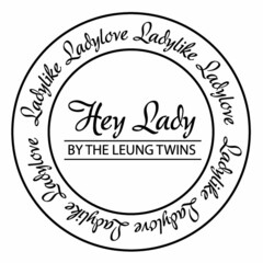 HEY LADY BY THE LEUNG TWINS LADYLIKE LADYLOVE LADYLIKE LADYLOVE LADYLIKE LADYLOVE LADYLIKE LADYLOVE