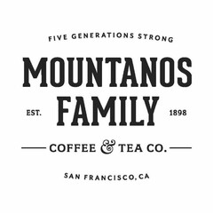 FIVE GENERATIONS STRONG MOUNTANOS FAMILY COFFEE & TEA CO. SAN FRANCISCO, CA EST. 1898