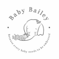 BABY BAILEY BECAUSE EVERY BABY NEEDS TOBE EMBRACED