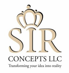 SIR CONCEPTS LLC TRANSFORMING YOUR IDEAINTO REALITY
