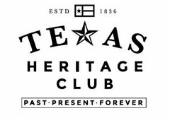 ESTD 1836 TEXAS HERITAGE CLUB PAST · PRESENT · FOREVER