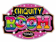 CHIQUITY BOOM TOWN