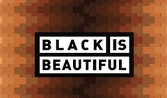 BLACK IS BEAUTIFUL