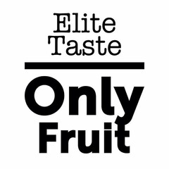 ELITE TASTE ONLY FRUIT