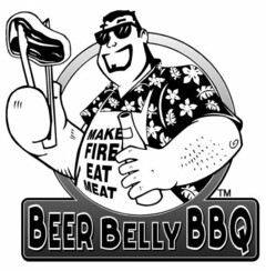 MAKE FIRE EAT MEAT BEER BELLY BBQ